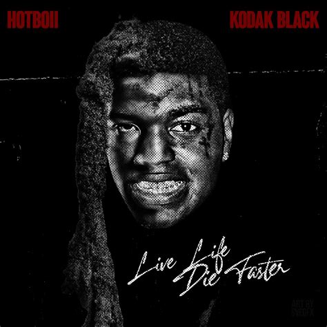 live life die faster lyrics|Hotboii & Kodak Black .